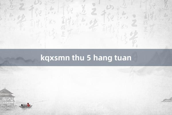 kqxsmn thu 5 hang tuan