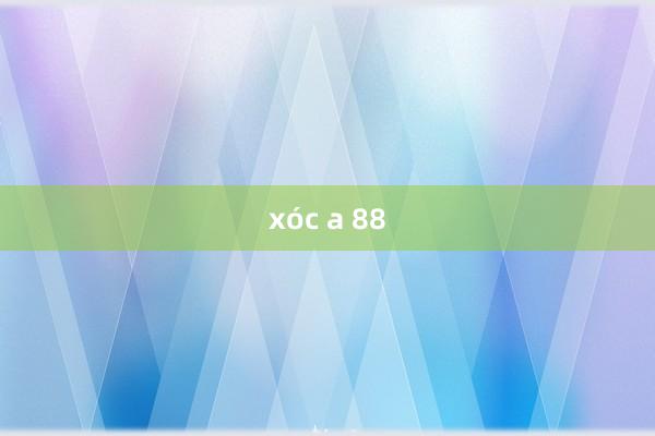 xóc a 88