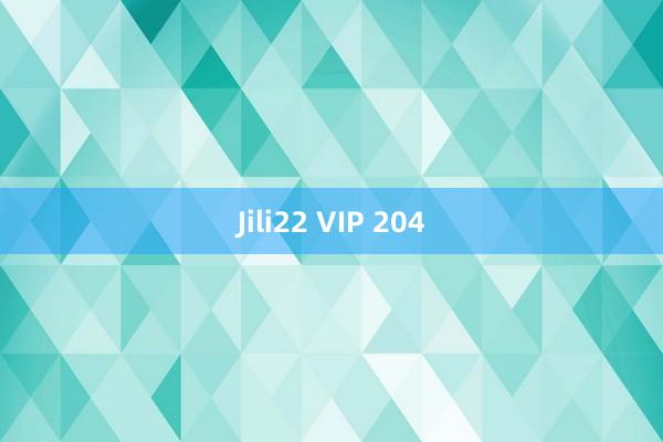 Jili22 VIP 204