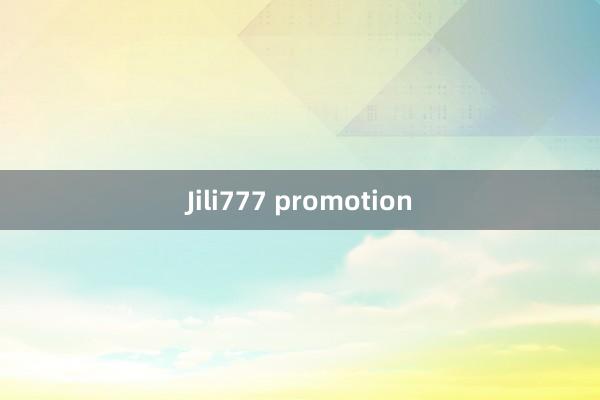 Jili777 promotion