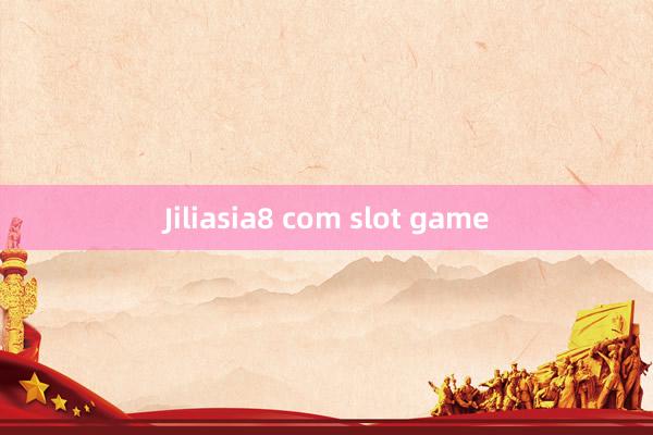 Jiliasia8 com slot game