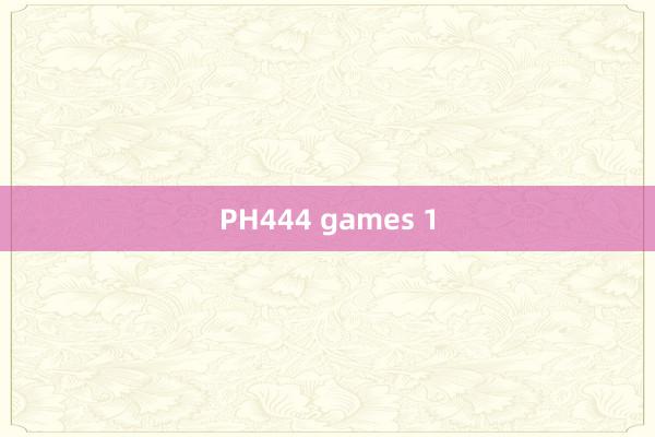 PH444 games 1