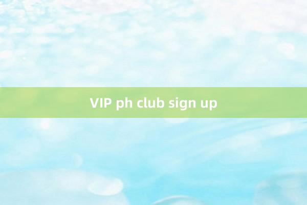 VIP ph club sign up