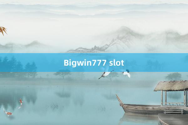 Bigwin777 slot