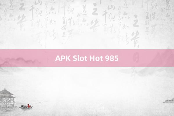 APK Slot Hot 985