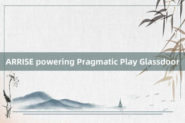 ARRISE powering Pragmatic Play Glassdoor