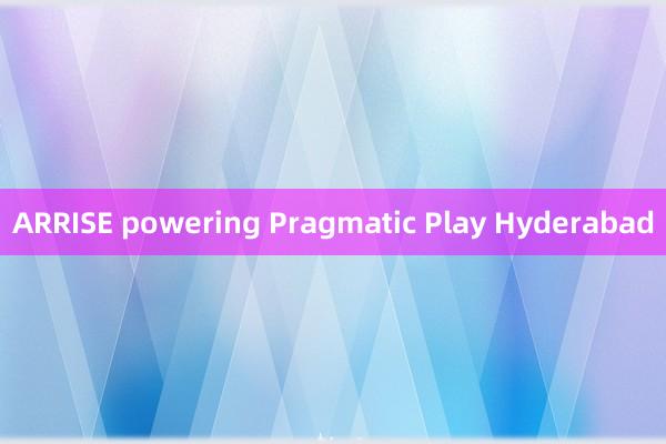 ARRISE powering Pragmatic Play Hyderabad