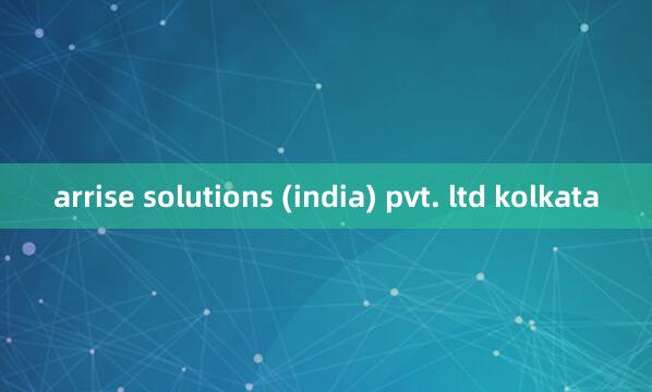 arrise solutions (india) pvt. ltd kolkata