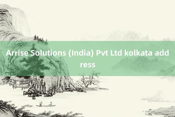 Arrise Solutions (India) Pvt Ltd kolkata address