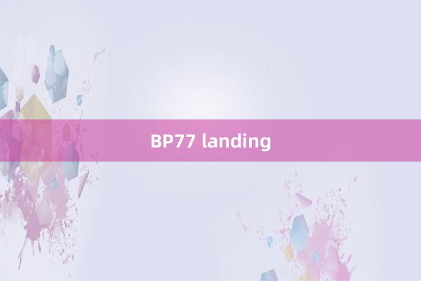 BP77 landing