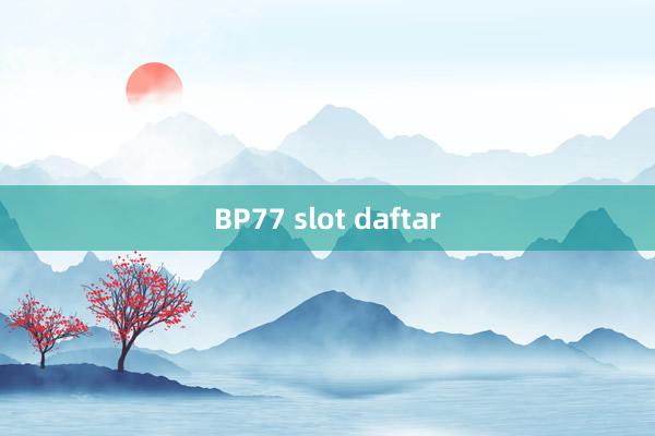 BP77 slot daftar