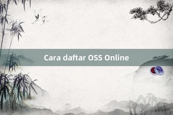 Cara daftar OSS Online