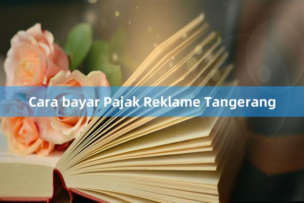 Cara bayar Pajak Reklame Tangerang