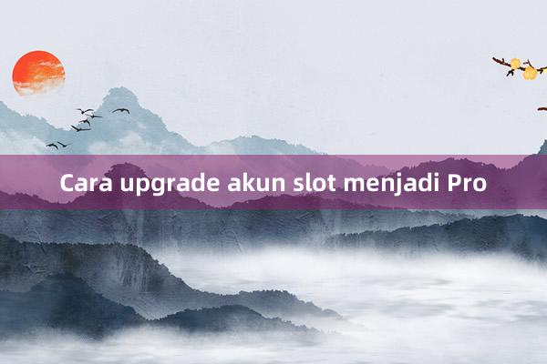 Cara upgrade akun slot menjadi Pro