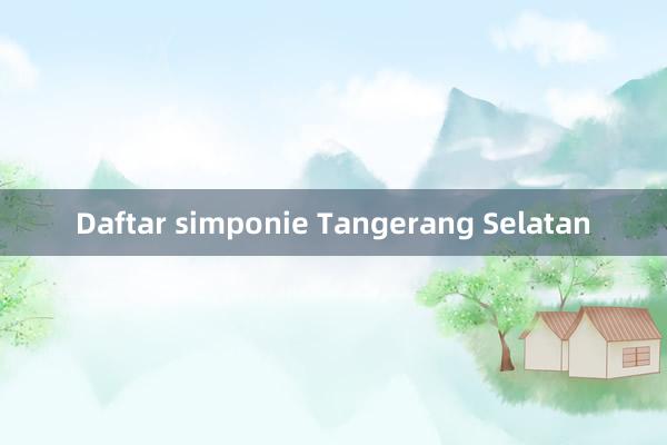 Daftar simponie Tangerang Selatan