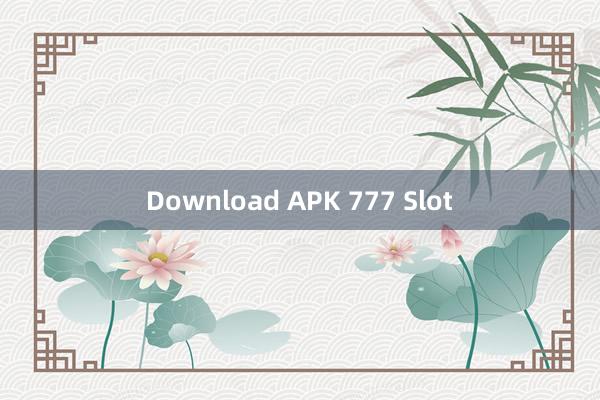 Download APK 777 Slot