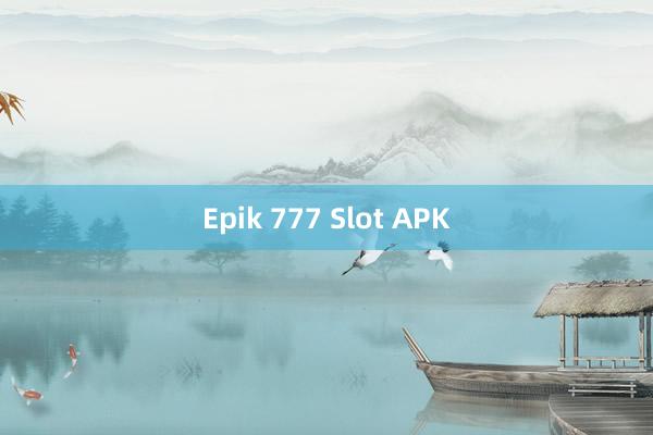 Epik 777 Slot APK