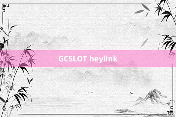 GCSLOT heylink