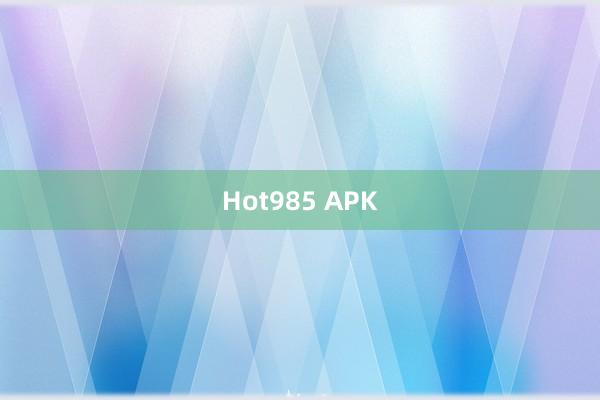 Hot985 APK