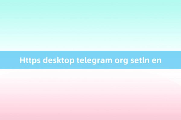 Https desktop telegram org setln en