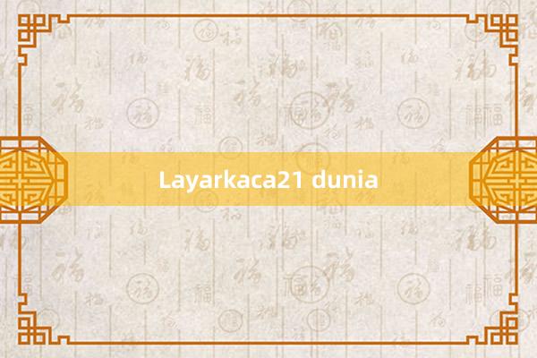 Layarkaca21 dunia