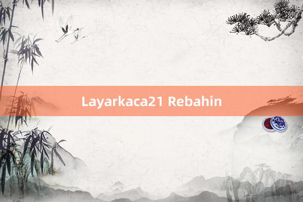 Layarkaca21 Rebahin