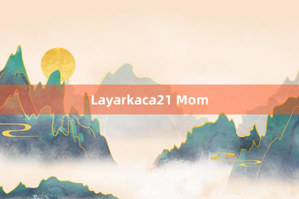 Layarkaca21 Mom