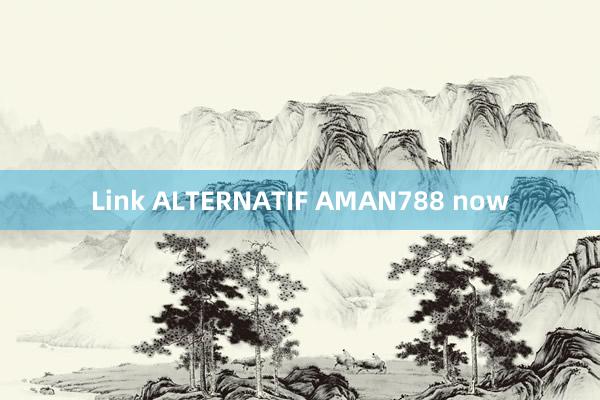 Link ALTERNATIF AMAN788 now