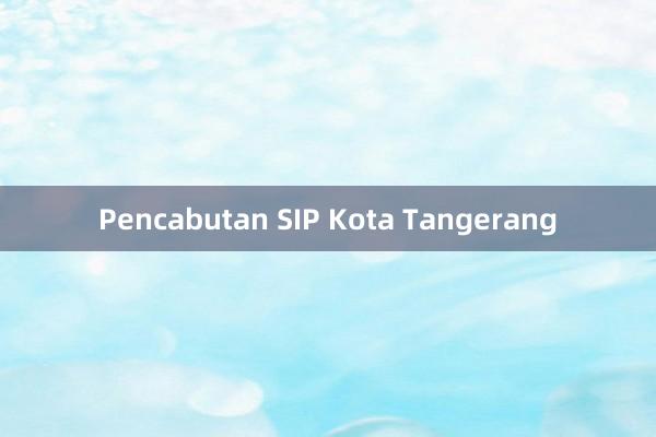 Pencabutan SIP Kota Tangerang