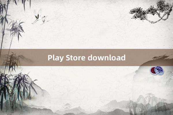 Play Store download