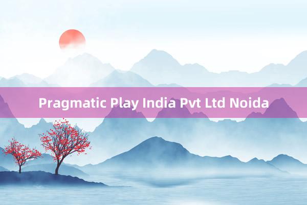 Pragmatic Play India Pvt Ltd Noida