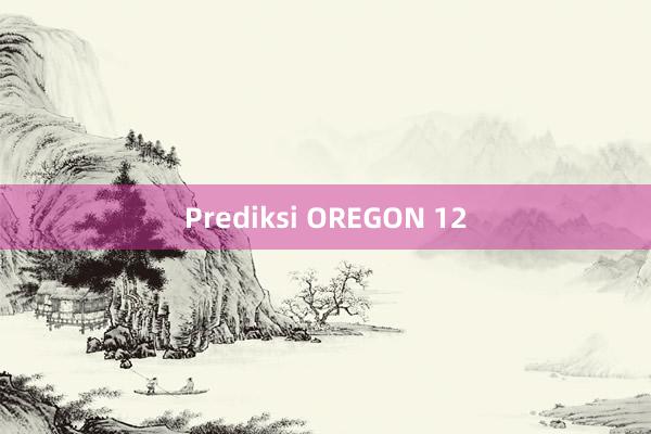 Prediksi OREGON 12