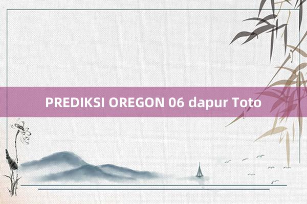 PREDIKSI OREGON 06 dapur Toto