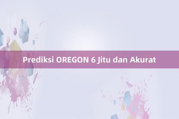 Prediksi OREGON 6 Jitu dan Akurat