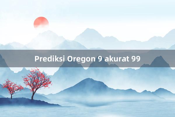 Prediksi Oregon 9 akurat 99