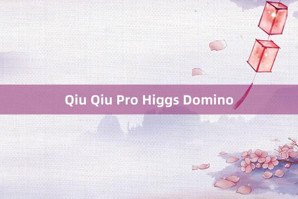 Qiu Qiu Pro Higgs Domino