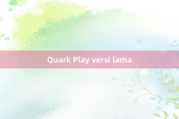 Quark Play versi lama