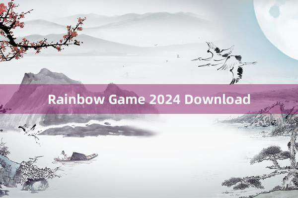 Rainbow Game 2024 Download