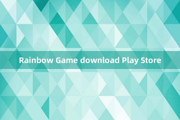 Rainbow Game download Play Store