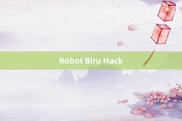 Robot Biru Hack