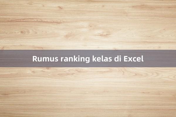 Rumus ranking kelas di Excel