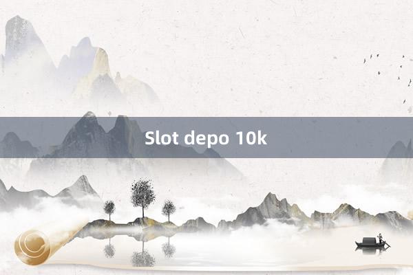 Slot depo 10k