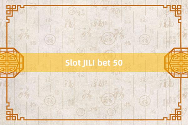 Slot JILI bet 50