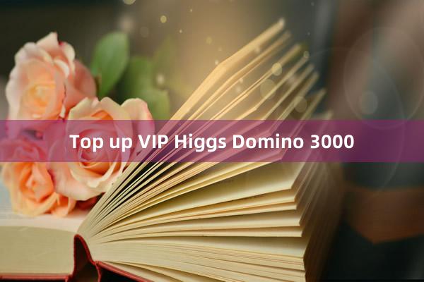 Top up VIP Higgs Domino 3000