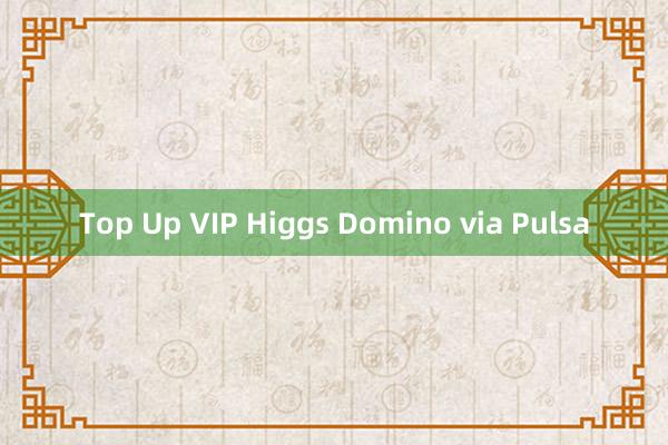 Top Up VIP Higgs Domino via Pulsa