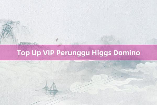 Top Up VIP Perunggu Higgs Domino