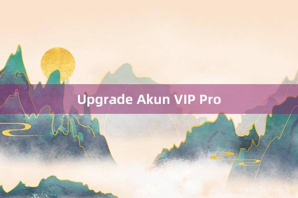 Upgrade Akun VIP Pro