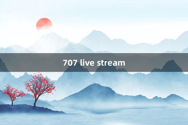 707 live stream