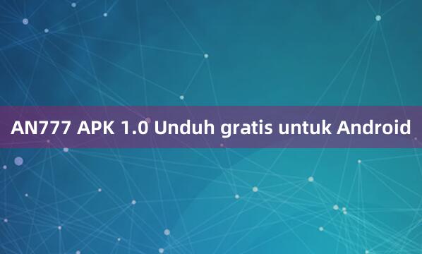 AN777 APK 1.0 Unduh gratis untuk Android