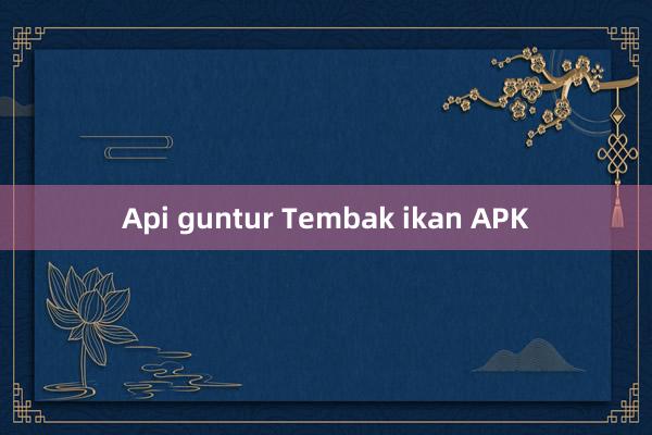 Api guntur Tembak ikan APK